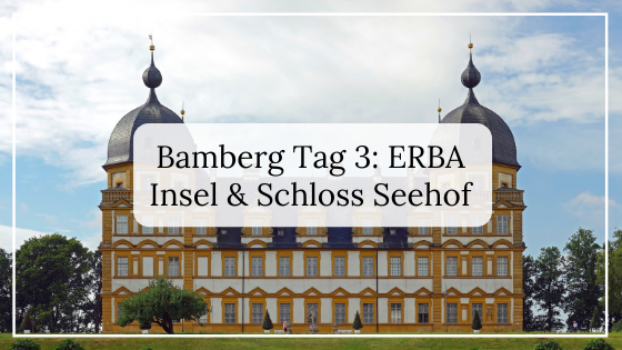 Bamberg Reisetipps_ Tag 3 ERBA Insel und Schloss Seehof